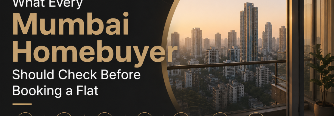 What Every Mumbai Homebuyer Should Check Before Booking a Flat